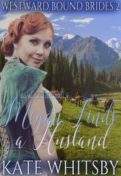 Icon image Mail Order Bride - Megan Finds a Husband: Sweet Historical Western Romance