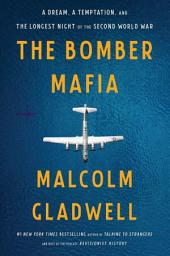 Icon image The Bomber Mafia: A Dream, a Temptation, and the Longest Night of the Second World War