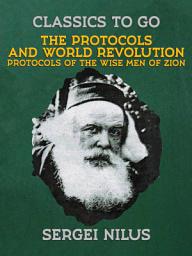 Icon image The Protocols and World Revolution, Protocols of the Wise Men of Zion: Restored Classics to Go Edition