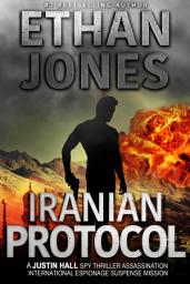 Icon image Iranian Protocol: A Justin Hall Spy Thriller: Assassination International Espionage Suspense Mission - Book 3