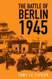 Icon image The Battle of Berlin 1945