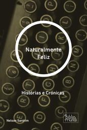 Icon image Naturalmente Feliz: Histórias e Crónicas