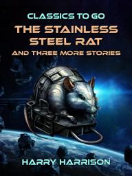 Icon image The Stainless Steel Rat and three more Stories: Restored Classics to Go Edition