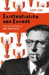 Icon image Existentialism and Excess: The Life and Times of Jean-Paul Sartre
