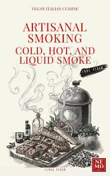 Icon image Artisanal Smoking: Cold, Hot, and Liquid Smoke