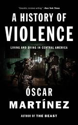 Icon image A History of Violence: Living and Dying in Central America