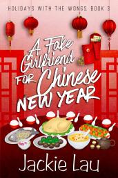 Icon image A Fake Girlfriend for Chinese New Year: A Steamy Holiday Rom-Com