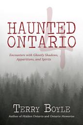 Icon image Haunted Ontario 4: Encounters with Ghostly Shadows, Apparitions, and Spirits