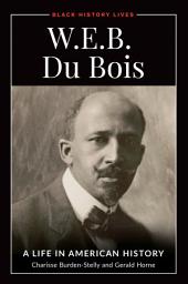 Icon image W.E.B. Du Bois: A Life in American History