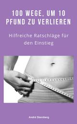 Icon image 100 Wege, um 10 Pfund zu verlieren: Hilfreiche Ratschläge für den Einstieg