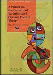 Icon image A Primer on the Calculus of Variations and Optimal Control Theory