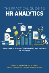 Icon image The Practical Guide to HR Analytics: Using Data to Inform, Transform, and Empower HR Decisions