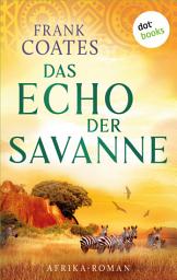 Icon image Das Echo der Savanne: Roman | Ein junger Mann folgt in Afrika der Spur seines verschollenen Vaters