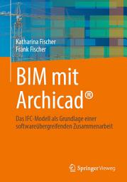 Icon image BIM mit Archicad®: Das IFC-Modell als Grundlage einer softwareübergreifenden Zusammenarbeit