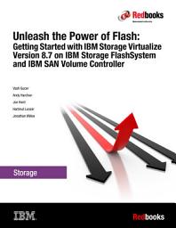 Icon image Unleash the Power of Flash: Getting Started with IBM Storage Virtualize Version 8.7 on IBM Storage FlashSystem and IBM SAN Volume Controller