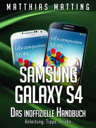 Icon image Samsung Galaxy S4 – das inoffizielle Handbuch. Anleitung, Tipps, Tricks