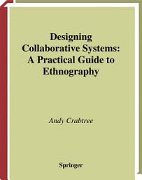 Icon image Designing Collaborative Systems: A Practical Guide to Ethnography