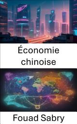 Icon image Économie chinoise: L'économie chinoise dévoilée, des anciennes routes de la soie à une puissance mondiale