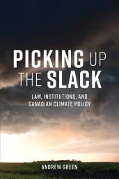 Icon image Picking Up the Slack: Law, Institutions, and Canadian Climate Policy