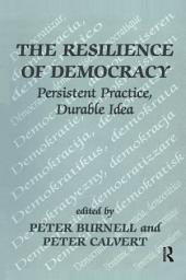 Icon image The Resilience of Democracy: Persistent Practice, Durable Idea