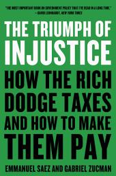 Icon image The Triumph of Injustice: How the Rich Dodge Taxes and How to Make Them Pay