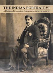 Icon image The Indian Portrait - VI: A Photographic evolution from documentation to posterity