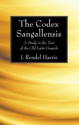 Icon image The Codex Sangallensis: A Study in the Text of the Old Latin Gospels