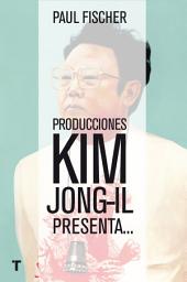 Icon image Producciones Kim Jong-Il presenta...: ...La increíble historia verdadera de Corea del Norte y del secuestro más osado de todos los tiempos