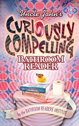 Icon image Uncle John's Curiously Compelling Bathroom Reader