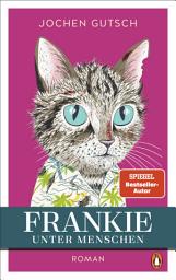 Icon image Frankie – Unter Menschen: Roman - Der SPIEGEL-Bestseller-Nr. 1: Endlich kehrt Frankie zurück!