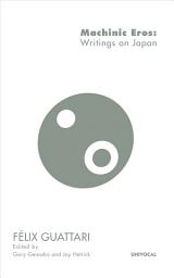 Icon image Machinic Eros: Writings on Japan