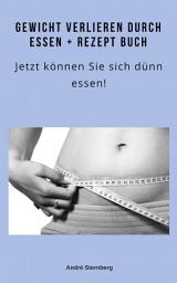 Icon image Gewicht verlieren durch Essen + Rezeptbuch: Jetzt können Sie sich dünn essen!