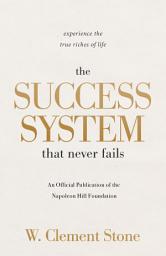 Icon image The Success System that Never Fails: Experience the True Riches of Life