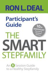 Icon image The Smart Stepfamily Participant's Guide: An 8-Session Guide to a Healthy Stepfamily