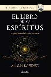 Icon image El libro de los Espíritus. Los principios de la doctrina espiritista: La obra fundacional del espiritismo