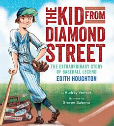 Icon image The Kid from Diamond Street: The Extraordinary Story of Baseball Legend Edith Houghton