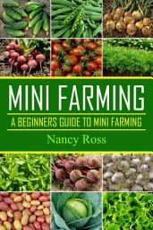 Icon image Mini Farming: A Beginners Guide To Mini Farming
