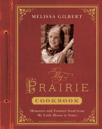 Icon image My Prairie Cookbook: Memories and Frontier Food from My Little House to Yours