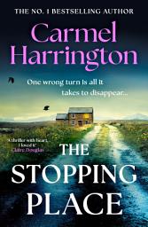 Icon image The Stopping Place: the heart-stopping new emotional thriller from the author of The Nowhere Girls