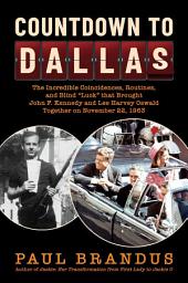 Icon image Countdown to Dallas: The Incredible Coincidences, Routines, and Blind "Luck" that Brought John F. Kennedy and Lee Harvey Oswald Together on November 22, 1963
