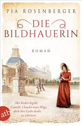 Icon image Die Bildhauerin: Mit Rodin begeht Camille Claudel neue Wege, doch ihre Liebe droht zu scheitern, Ausgabe 2