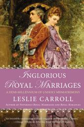 Icon image Inglorious Royal Marriages: A Demi-Millennium of Unholy Mismatrimony