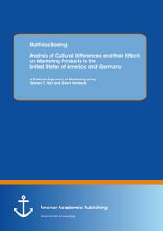 Icon image Analysis of Cultural Differences and their Effects on Marketing Products in the United States of America and Germany: A Cultural Approach to Marketing using Edward T. Hall and Geert Hofstede