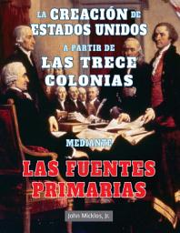 Icon image La creación de Estados Unidos a partir de las trece colonias mediante las fuentes primarias (The Making of the United States from Thirteen Colonies Through Primary Sources)