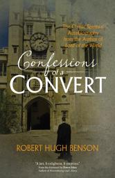 Icon image Confessions of a Convert: The Classic Spiritual Autobiography from the Author of Lord of the World