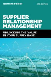 Icon image Supplier Relationship Management: Unlocking the Value in Your Supply Base, Edition 3