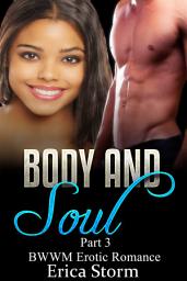 Icon image Body and Soul (A BWWM Billionaire Erotica Interracial Romance) Book 3: bwwm billionaire erotica Interracial