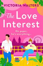 Icon image The Love Interest: BookTok Made Me Buy It! The perfect enemies to lovers romantic comedy from Victoria Walters