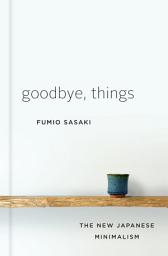 Icon image Goodbye, Things: The New Japanese Minimalism