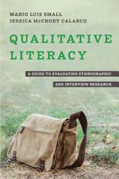 Icon image Qualitative Literacy: A Guide to Evaluating Ethnographic and Interview Research